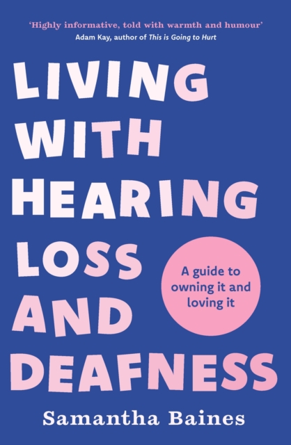 Living With Hearing Loss and Deafness : A guide to owning it and loving it, Paperback / softback Book