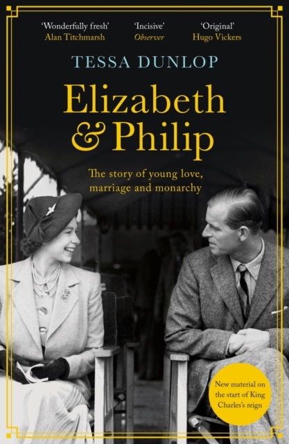 Elizabeth and Philip : A Story of Young Love, Marriage and Monarchy, Paperback / softback Book