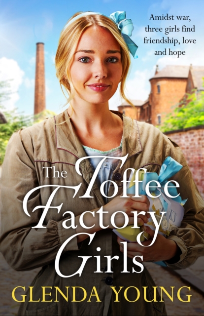 The Toffee Factory Girls : The first in an unforgettable wartime trilogy about love, friendship, secrets and toffee . . ., Paperback / softback Book