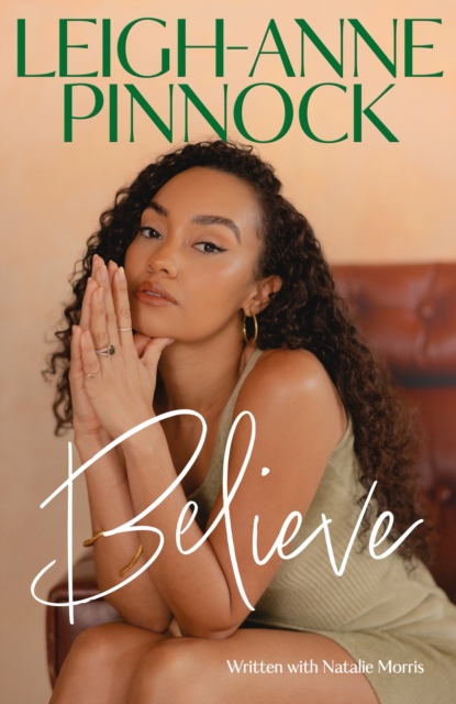 Believe : An empowering and honest memoir from Leigh-Anne Pinnock, member of one of the world's biggest girl bands, Little Mix., Hardback Book