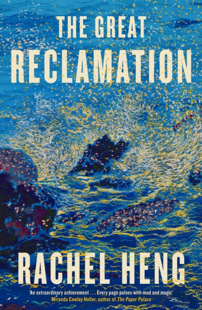 The Great Reclamation : 'Every page pulses with mud and magic' Miranda Cowley Heller, Hardback Book