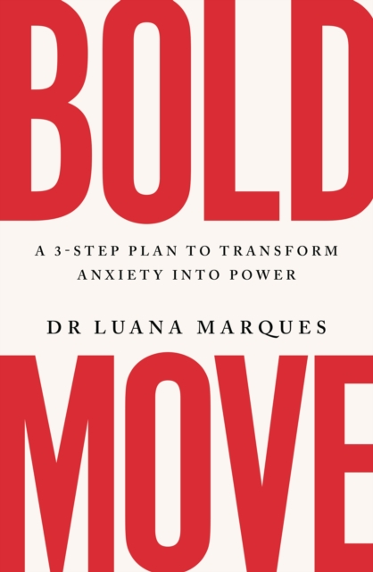 Bold Move : A 3-step plan to transform anxiety into power, Paperback / softback Book