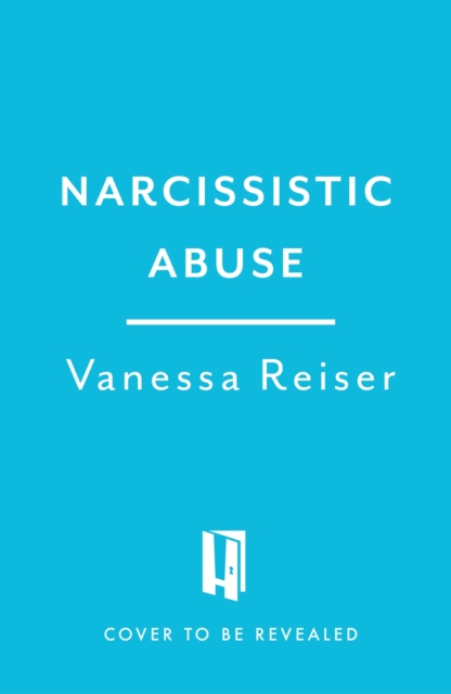 Narcissistic Abuse : How to identify, escape and heal from manipulative, toxic people, Paperback / softback Book