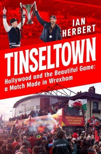 Tinseltown : Hollywood and the Beautiful Game - a Match Made in Wrexham, Paperback / softback Book