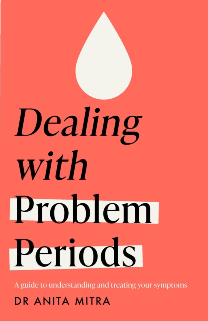 Dealing with Problem Periods (Headline Health series) : A guide to understanding and treating your symptoms, Paperback / softback Book