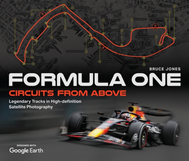 Formula One Circuits From Above : Legendary Tracks in High-Definition Satellite Photography, Hardback Book