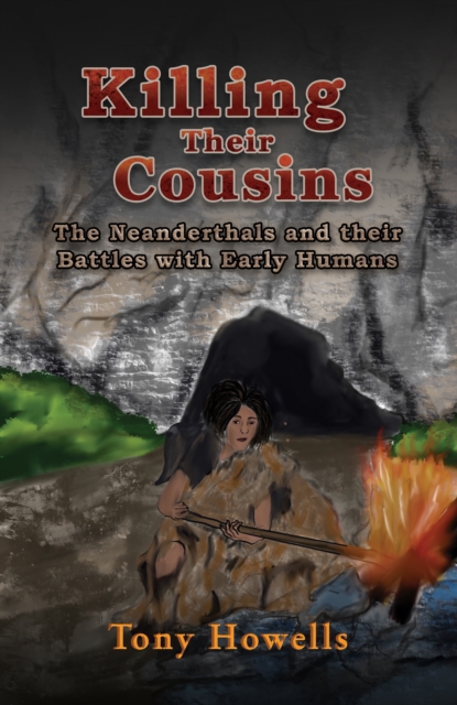 Killing Their Cousins : The Neanderthals and their Battles with Early Humans, EPUB eBook