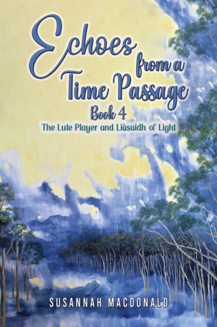 Echoes from a Time Passage: Book 4 : The Lute Player and Liusaidh of Light, Paperback / softback Book