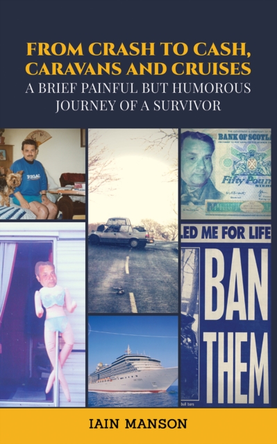 From Crash to Cash, Caravans and Cruises : A brief Painful but Humorous Journey of a Survivor, EPUB eBook