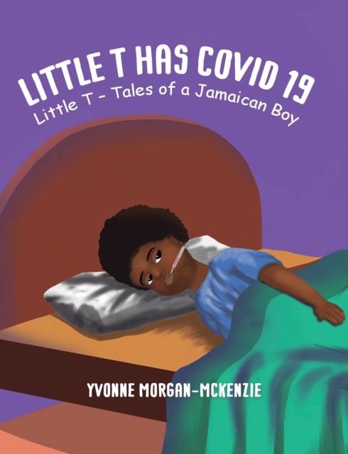 Little T has Covid 19 : Little T - Tales of a Jamaican Boy, EPUB eBook