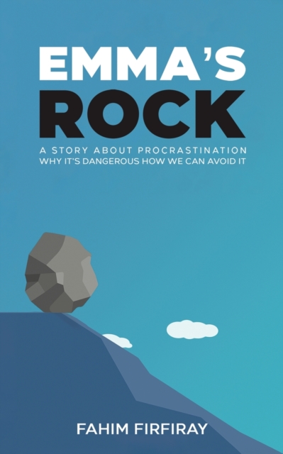 Emma's Rock : A Story About Procrastination Why It's Dangerous How We Can Avoid It, Paperback / softback Book