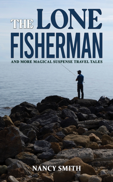 The Lone Fisherman : And More Magical Suspense Travel Tales, Paperback / softback Book