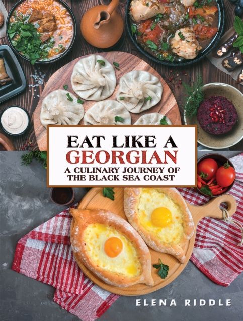 Eat Like a Georgian – a Culinary Journey of the Black Sea Coast, Hardback Book