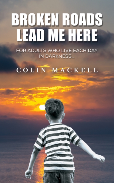 Broken Roads Lead Me Here : For Adults Who Live Each Day in Darkness…, Paperback / softback Book