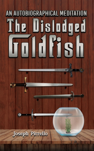 An Autobiographical Meditation: The Dislodged Goldfish, Hardback Book