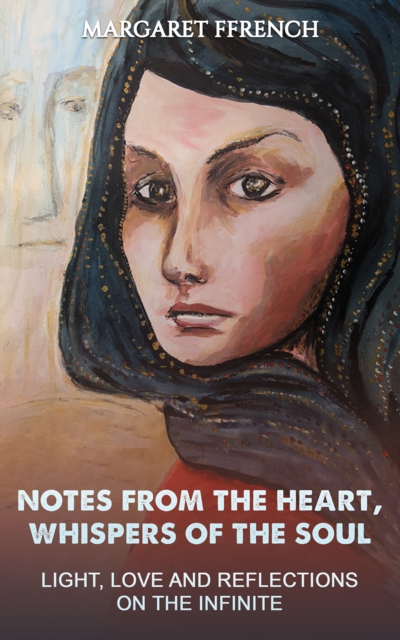 Notes from the Heart, Whispers of the Soul : Light, Love and Reflections on the Infinite, EPUB eBook