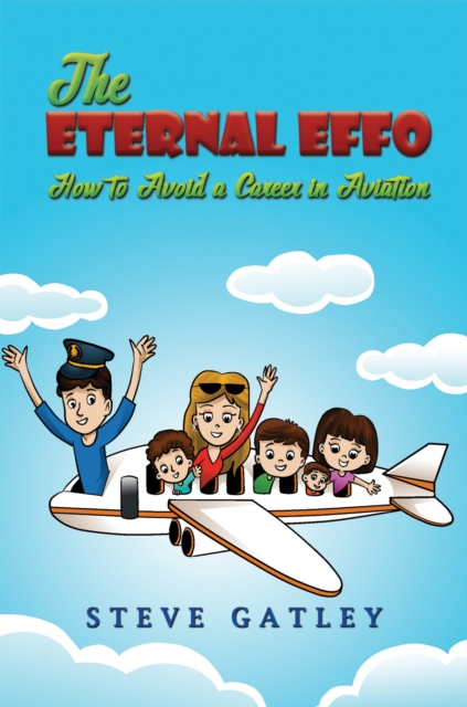 The Eternal Effo : How to Avoid a Career in Aviation, Paperback / softback Book