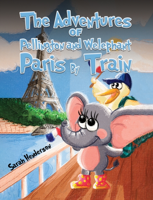 The Adventures of Pellington and Welephant - Paris By Train, Paperback / softback Book