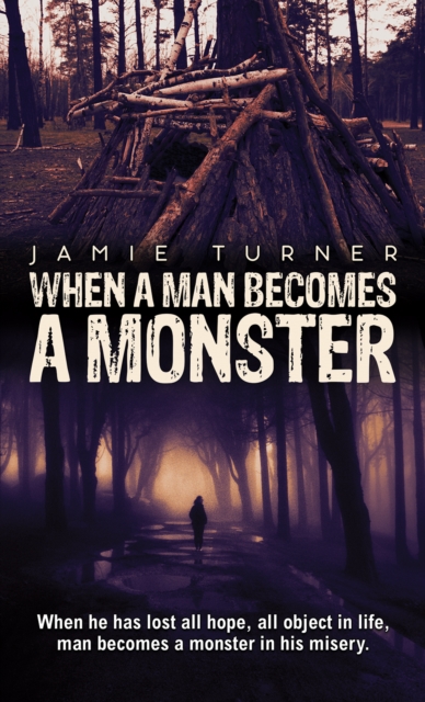 When A Man Becomes A Monster : When he has lost all hope, all object in life, man becomes a monster in his misery., Paperback / softback Book