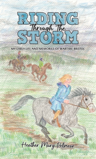 Riding Through the Storm : My Early Life and Memories of Wartime Bristol, Paperback / softback Book