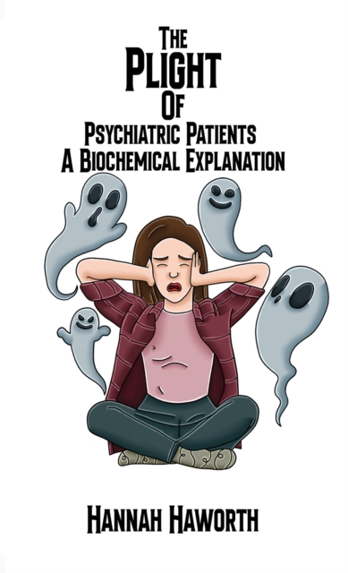 The Plight of Psychiatric Patients: A Biochemical Explanation, Paperback / softback Book