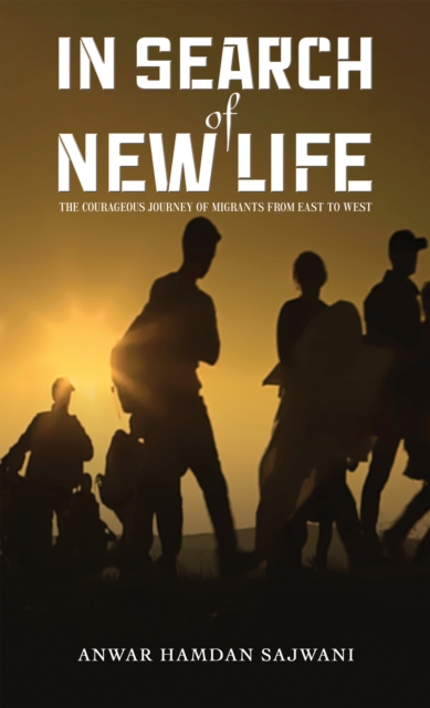 In Search of New Life : The Courageous Journey of Migrants From East to West, EPUB eBook