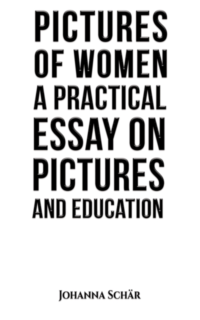 Pictures of Women: A Practical Essay on Pictures and Education, EPUB eBook