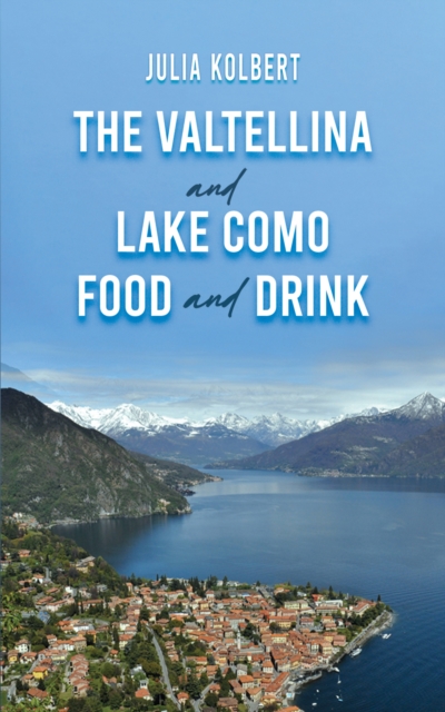 The Valtellina and Lake Como Food and Drink, Hardback Book