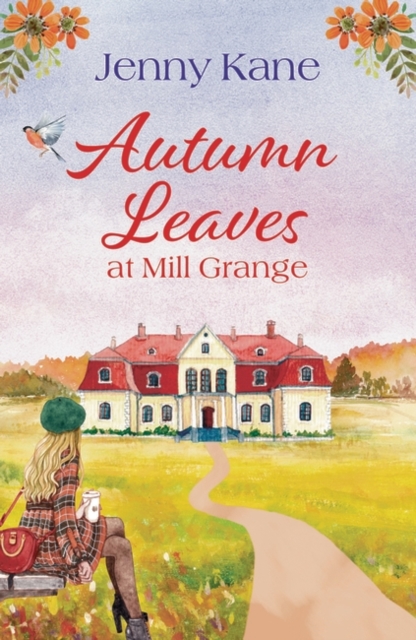 Autumn Leaves at Mill Grange : A feel-good, and cosy autumn romance, Paperback / softback Book