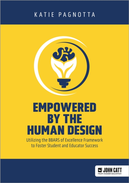 Empowered by the Human Design: Utilizing the BBARS of Excellence Framework to Foster Student and Educator Success, Paperback / softback Book