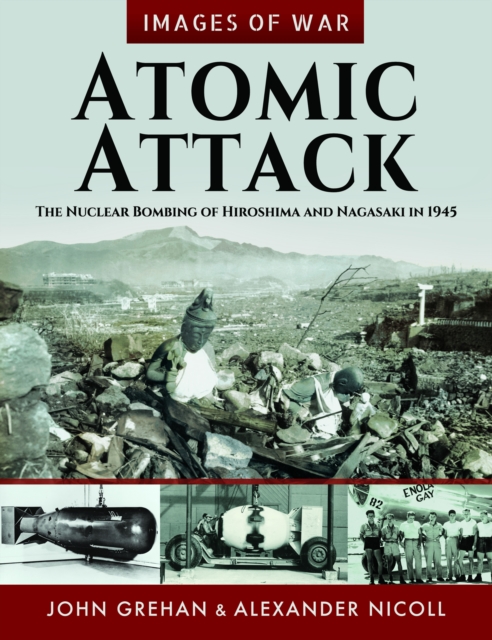 Atomic Attack : The Nuclear Bombing of Hiroshima and Nagasaki in 1945, Paperback / softback Book