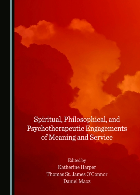 Spiritual, Philosophical, and Psychotherapeutic Engagements of Meaning and Service, PDF eBook