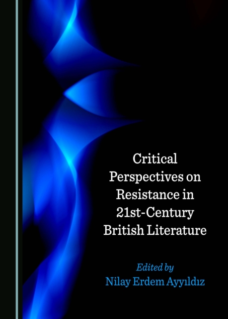 Critical Perspectives on Resistance in 21st-Century British Literature, PDF eBook