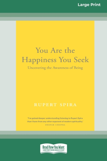 You Are the Happiness You Seek : Uncovering the Awareness of Being [Large Print 16 Pt Edition], Paperback / softback Book