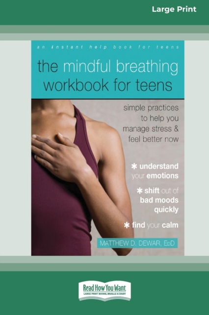 The Mindful Breathing Workbook for Teens : Simple Practices to Help You Manage Stress and Feel Better Now [Large Print 16 Pt Edition], Paperback / softback Book
