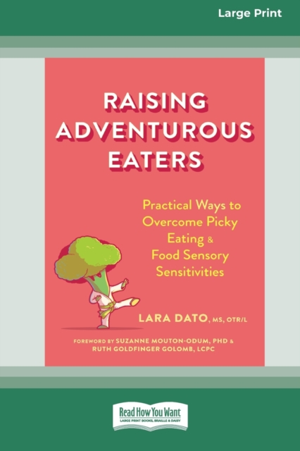 Raising Adventurous Eaters : Practical Ways to Overcome Picky Eating and Food Sensory Sensitivities (16pt Large Print Edition), Paperback / softback Book
