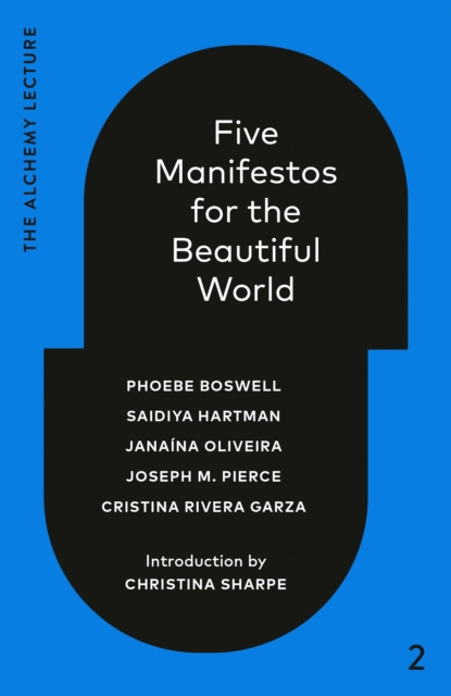 Five Manifestos for the Beautiful World : The Alchemy Lecture 2023, Hardback Book