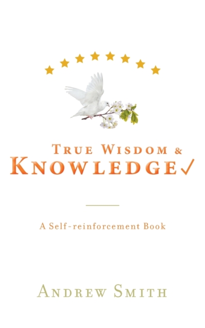 True Wisdom & Knowledge : A Self-reinforcement Book, Paperback / softback Book