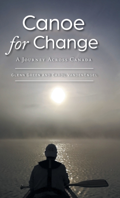 Canoe for Change : A Journey Across Canada, Hardback Book