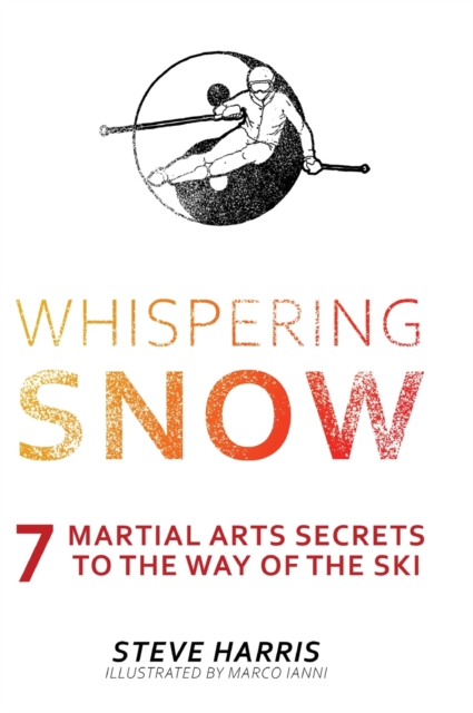 Whispering Snow : 7 Martial Arts Secrets To The Way Of The Ski, Hardback Book