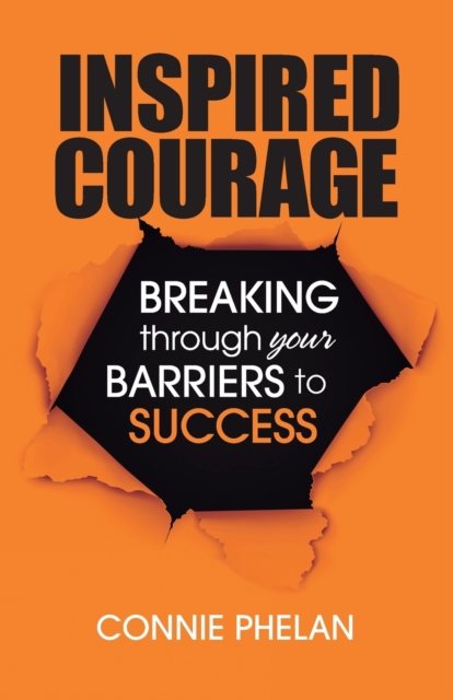 Inspired Courage : Breaking Through Your Barriers to Success, Paperback / softback Book