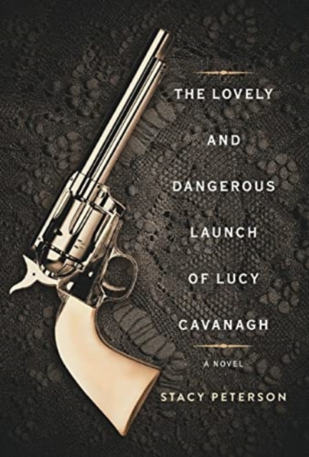 The Lovely And Dangerous Launch Of Lucy Cavanagh, Hardback Book