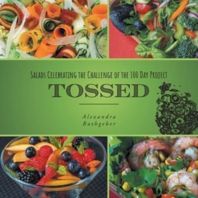 Tossed : Salads Celebrating the Challenge of the 100 Day Project, Paperback / softback Book