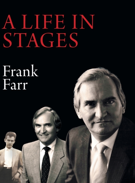 A Life in Stages : Eighty-two years of living a good life, learning, working hard and enjoying the love of family and the companionship of friends and colleagues, Hardback Book