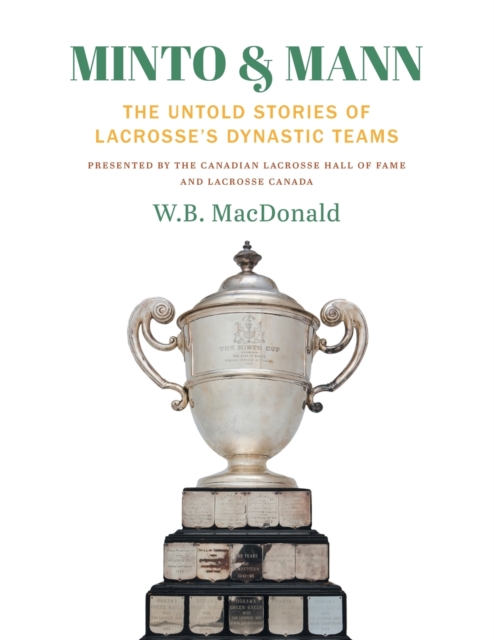 Minto & Mann : The Untold Stories of Lacrosse's Dynastic Teams, Paperback / softback Book