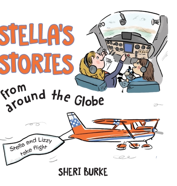 Stella's Stories from around the Globe : Stella and Lizzy take flight, Hardback Book