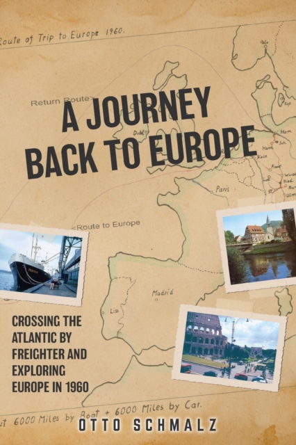 A Journey back to Europe : Crossing the Atlantic By Freighter and Exploring Europe in 1960, Paperback / softback Book