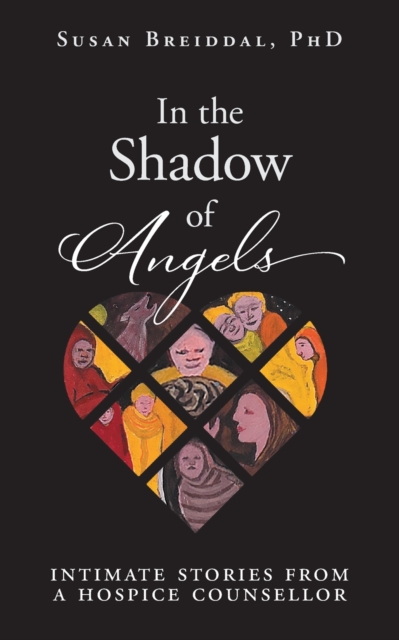 In the Shadow of Angels : Intimate Stories from a Hospice Counsellor, Paperback / softback Book