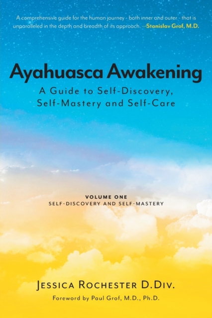 Ayahuasca Awakening A Guide to Self-Discovery, Self-Mastery and Self-Care : Volume One Self-Discovery and Self-Mastery, Paperback / softback Book