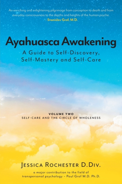 Ayahuasca Awakening A Guide to Self-Discovery, Self-Mastery and Self-Care : Volume Two Self-Care and the Circle of Wholeness, Paperback / softback Book